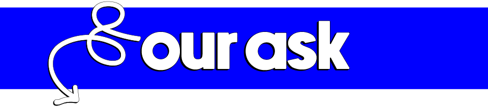 Our Ask